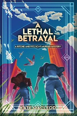 A Lethal Betrayal: A Ritchie and Fitz Sci-Fi Murder Mystery - MacLeod, Kate