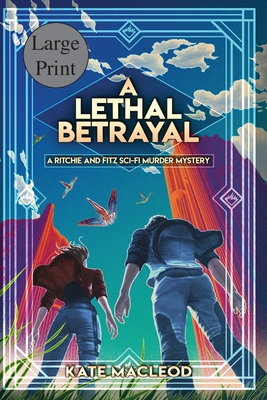 A Lethal Betrayal: A Ritchie and Fitz Sci-Fi Murder Mystery - MacLeod, Kate