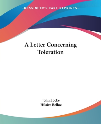 A Letter Concerning Toleration - Locke, John, and Belloc, Hilaire