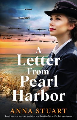 A Letter from Pearl Harbor: Based on a true story, an absolutely heartbreaking World War Two page-turner - Stuart, Anna