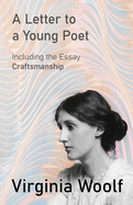 A Letter to a Young Poet: Including the Essay 'Craftsmanship'
