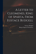 A Letter to Cleomenes, King of Sparta, From Eustace Budgell