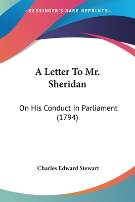 A Letter To Mr. Sheridan: On His Conduct In Parliament (1794) - Stewart, Charles Edward