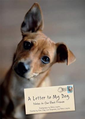 A Letter to My Dog: Notes to Our Best Friends - Layton, Robin, and Erspamer, Lisa, and Culp, Kimi