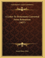 A Letter to Protestants Converted from Romanism (1827)