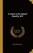 A Letter to Sir Samuel Romilly, M.P