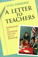 A Letter to Teachers: Reflections on Schooling and the Art of Teaching - Perrone, Vito