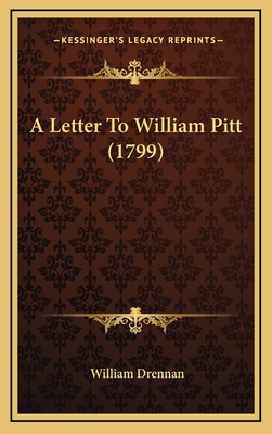 A Letter to William Pitt (1799) - Drennan, William