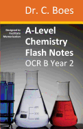 A-Level Chemistry Flash Notes OCR B (Salters) Year 2: Condensed Revision Notes - Designed to Facilitate Memorisation