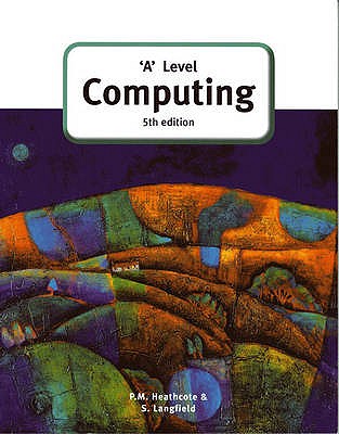 'A' Level Computing (5th Edition) - Langfield, Sylvia, and Heathcote, Pat