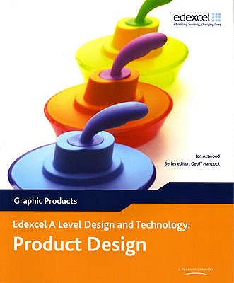 A Level Design and Technology for Edexcel: Product Design: Graphic Products - Attwood, Jon, and Hancock, Geoff