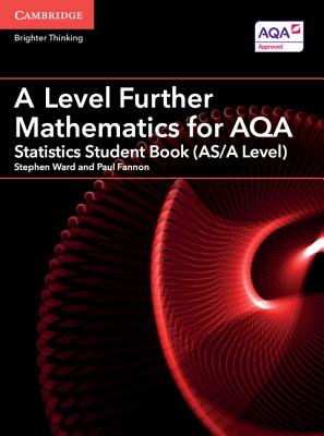 A Level Further Mathematics for AQA Statistics Student Book (AS/A Level) - Ward, Stephen, and Fannon, Paul