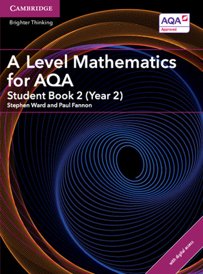 A Level Mathematics for AQA Student Book 2 (Year 2) with Digital Access (2 Years) - Ward, Stephen, and Fannon, Paul
