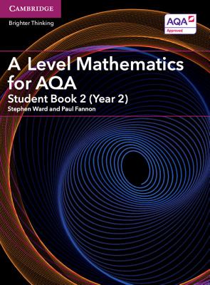 A Level Mathematics for AQA Student Book 2 (Year 2) - Ward, Stephen, and Fannon, Paul