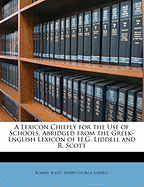 A Lexicon Chiefly for the Use of Schools, Abridged from the Greek-English Lexicon of H.G. Liddell and R. Scott