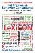 A Lexicon of Practical Terms for Pet Trainers & Behavior Consultants!: The Language You Need to Know