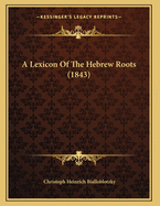 A Lexicon of the Hebrew Roots (1843)