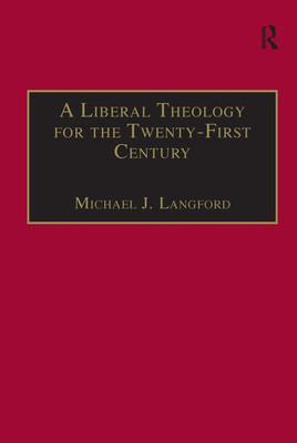 A Liberal Theology for the Twenty-First Century: A Passion for Reason - Langford, Michael J