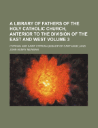 A Library of Fathers of the Holy Catholic Church, Anterior to the Division of the East and West Volume 3