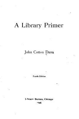 A library primer - Dana, John Cotton