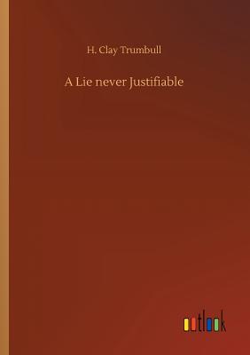 A Lie never Justifiable - Trumbull, H Clay