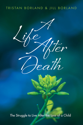 A Life After Death - Borland, Tristan, and Borland, Jill