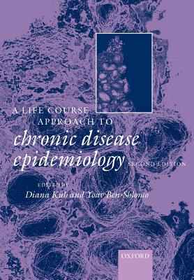 A Life Course Approach to Chronic Diseases Epidemiology - Kuh, Diana