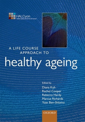 A Life Course Approach to Healthy Ageing - Kuh, Diana (Editor), and Cooper, Rachel (Editor), and Hardy, Rebecca (Editor)