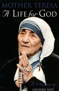 A Life for God: Mother Teresa Treasury - Teresa, Mother, and Neff, Lavonne (Volume editor)