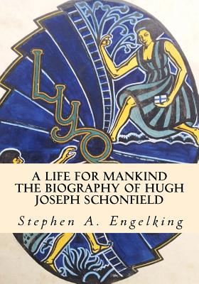 A Life for Mankind: The Biography of Hugh Joseph Schonfield - Engelking Mba, Stephen A