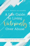 A Life Guide to Living Victoriously Over Abuse