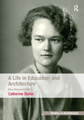 A Life in Education and Architecture: Mary Beaumont Medd - Burke, Catherine