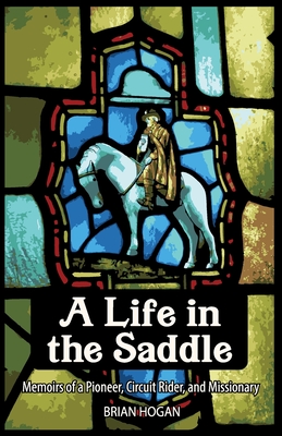 A Life in the Saddle - Hogan, Brian P, and Williams, Kimberly K (Cover design by)