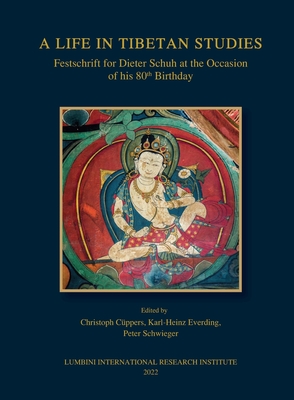 A Life In Tibetan Studies: Festschrift for Dieter Schuh at the Ocassion of his 80th Birthday - Cuppers, Christoph (Editor), and Everding, Karl Heinz (Editor), and Schwieger, Peter (Editor)