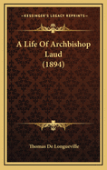 A Life of Archbishop Laud (1894)