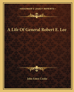 A Life Of General Robert E. Lee