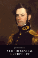 A Life of General Robert E. Lee