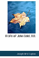 A Life of John Colet, D.D