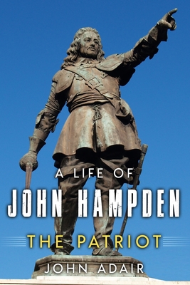 A Life of John Hampden: The Patriot - Adair, John