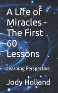 A Life of Miracles - The First 60 Lessons: Learning Perspective