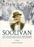 A Life of Soolivan: Based on the Recollections of John Macleod, Gael, Traveller, Rebel, Convict and Raconteur