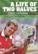 A Life of Two Halves: The Chris Garland Story