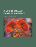 A life of William Charles Macready - Price, William Thompson