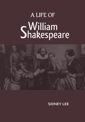 A Life Of William Shakespeare - Lee, Sidney