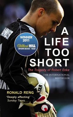 A Life Too Short: The Tragedy of Robert Enke - Reng, Ronald