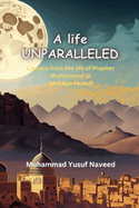 A Life Unparalleled: Lessons from the life of prophet Muhammad (saw) - Makkan Period