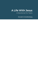 A Life With Jesus: A Devotional for Teens