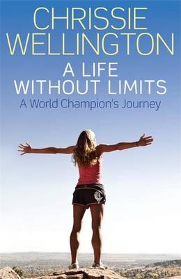 A Life Without Limits: A World Champion's Journey - Wellington, Chrissie