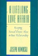 A Lifelong Love Affair: Keeping Sexual Desire Alive in Your Relationship