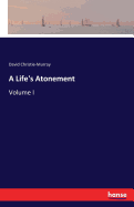 A Life's Atonement: Volume I